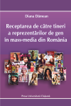 RECEPTAREA DE CĂTRE TINERI A REPREZENTĂRILOR DE GEN DIN MASS MEDIA DIN ROMÂNIA
