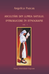 ASCULTĂRI DIN LUMEA SATULUI: INTRODUCERE ÎN ETNOGRAFIE