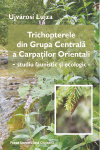 TRICHOPTERELE DIN GRUPA CENTRALĂ A CARPAŢILOR ORIENTALI - STUDIU FAUNISTIC ŞI ECOLOGIC -