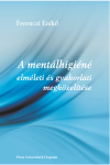 A MENTÁLHIGIÉNÉ ELMÉLETI ÉS GYAKORLATI MEGKÖZELÍTÉSE