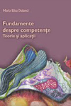 FUNDAMENTE DESPRE COMPETENŢE. TEORIE ŞI APLICAŢII