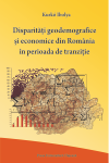 DISPARITĂȚI GEODEMOGRAFICE ȘI ECONOMICE DIN ROMÂNIA ÎN PERIOADA DE TRANZIȚIE