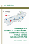 DIFERENŢIEREA SISTEMULUI ENVIRONMENTAL ÎN STRUCTURI URBANE CU STĂRI CRITICE ÎN BAZINUL TÂRNAVEI