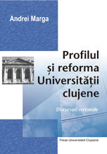 PROFILUL ŞI REFORMA UNIVERSITĂŢII CLUJENE. DISCURSURI RECTORALE, ED. A 3-A, REV.