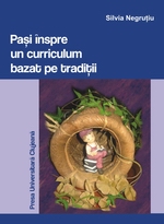 PAŞI ÎNSPRE UN CURRICULUM BAZAT PE TRADIŢII. POSIBILITĂŢI, ARGUMENTARE, PROIECTARE