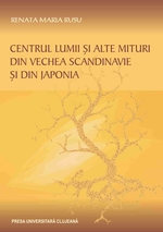 CENTRUL LUMII ŞI ALTE MITURI DIN VECHEA SCANDINAVIE ŞI DIN JAPONIA