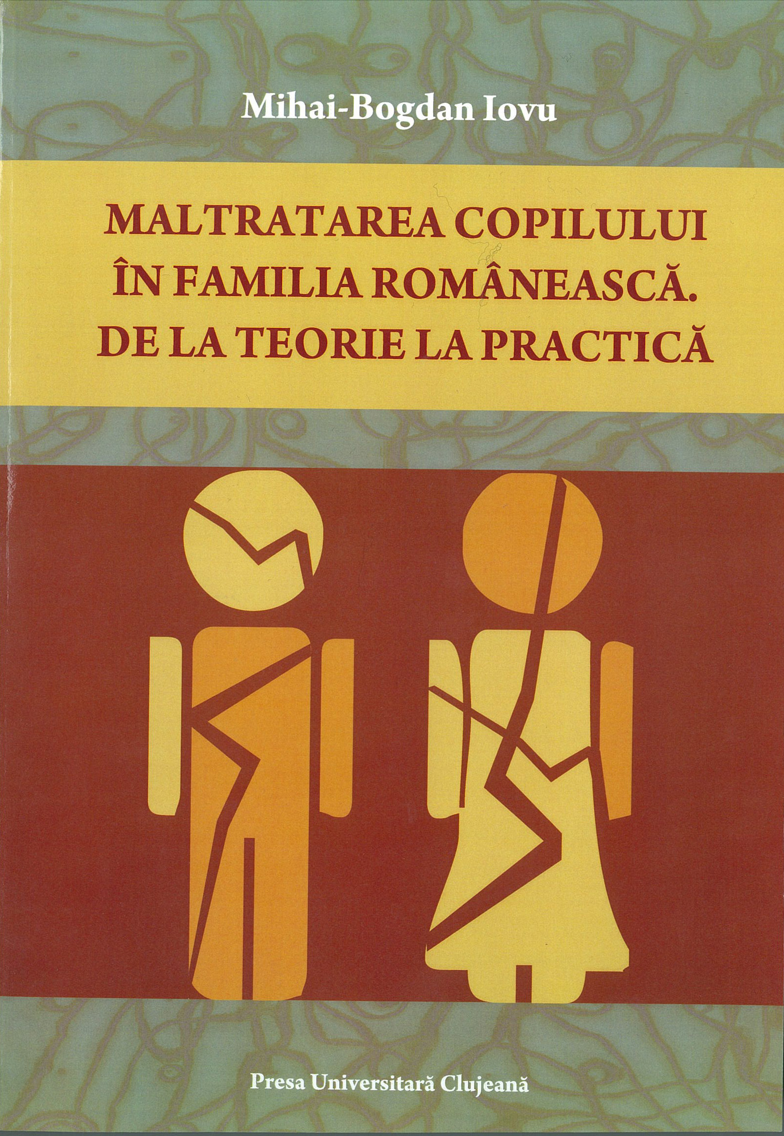 MALTRATAREA COPILULUI ÎN FAMILIA ROMÂNEASCĂ. DE LA TEORIE LA PRACTICĂ.