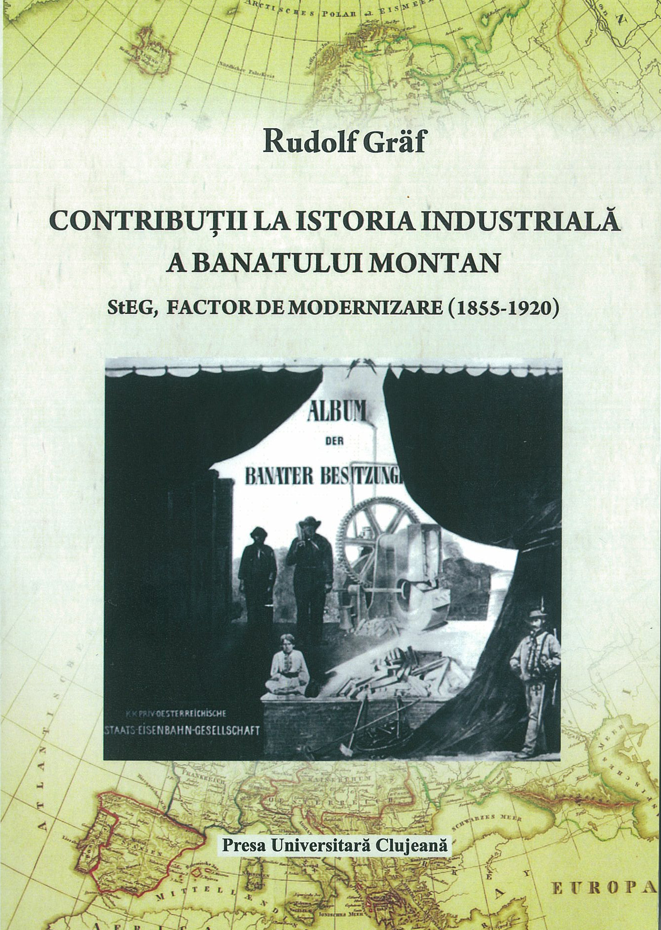 CONTRIBUȚII LA ISTORIA INDUSTRIALĂ A BANATULUI MONTAN. STEG, FACTOR DE MODERNIZARE (1855-1920)