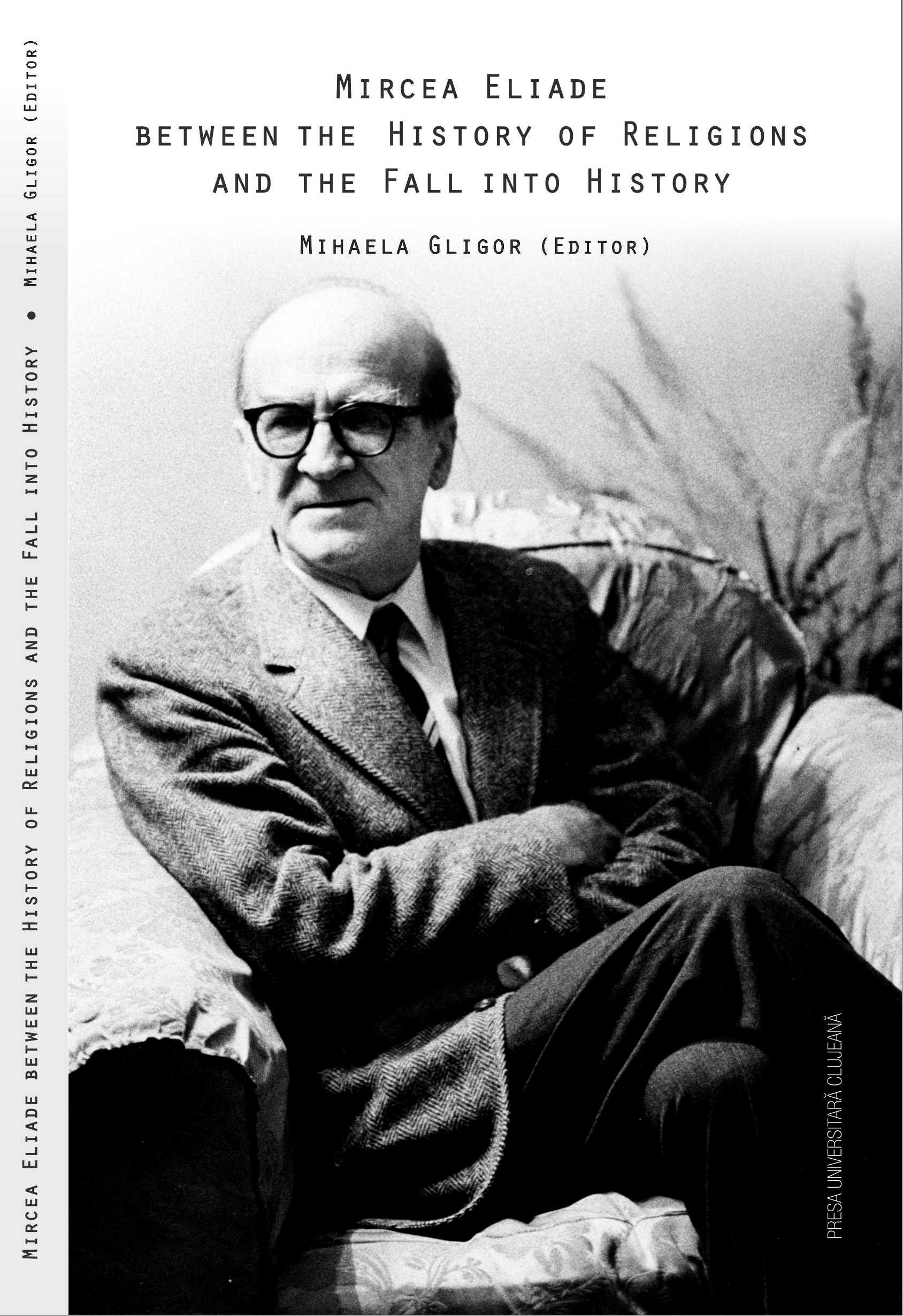 MIRCEA ELIADE BETWEEN THE HISTORY OF RELIGIONS AND THE FALL INTO HISTORY