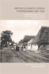 ORTODOCȘI ȘI GRECO-CATOLICI ÎN TRANSILVANIA (1867-1916). CONTRIBUȚII DOCUMENTARE I/3. SCHIMBAREA IDENTITĂȚII CONFESIONALE: CAZUL STÂRCIU CU FILIA PRIA