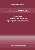 CALCUL PARALEL : PROIECTARE ŞI DEZVOLTARE FORMALĂ A PROGRAMELOR PARALELE
