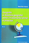 GEOGRAFIE ȘI DIDACTICA GEOGRAFIEI PENTRU ÎNVĂȚĂMÂNTUL PRIMAR ȘI PREȘCOLAR