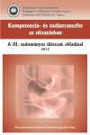 KOMPETENCIA- ÉS TUDÁSTRANSZFER AZ OKTATÁSBAN. A III. TUDOMÁNYOS ÜLÉSSZAK ELŐADÁSAI