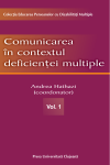 COMUNICAREA ÎN CONTEXTUL DEFICIENȚEI MULTIPLE, VOL. I