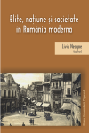 ELITE, NAȚIUNE ȘI SOCIETATE ÎN ROMÂNIA MODERNĂ