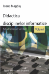 DIDACTICA DISCIPLINELOR INFORMATICE. ACTUALITĂȚI ȘI PERSPECTIVE. VOL. I
