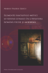 ELEMENTE FANTASTICO-MITICE ȘI VIZIUNI COSMICE ÎN LITERATURA ROMÂNĂ VECHE ȘI MODERNĂ