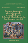 O PERSPECTIVĂ COMPARATIVĂ A IMAGINII OTOMANULUI ÎN MANUALELE DE ISTORIE DIN ROMÂNIA ȘI BOSNIA-HERȚEGOVINA ÎN PERIOADA POST-COMUNISTĂ