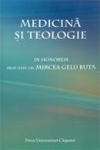 MEDICINĂ ȘI TEOLOGIE: IN HONOREM PROF. UNIV. DR. MIRCEA GELU BUTA