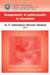KOMPETENCIA- ÉS TUDÁSTRANSZFER AZ OKTATÁSBAN. – A V. TUDOMÁNYOS ÜLÉSSZAK ELŐADÁSAI