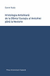 HRISTOLOGIA ANTIOHIANĂ DE LA SFÂNTUL EUSTAŢIU AL ANTIOHIEI PÂNĂ LA NESTORIE