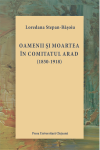 OAMENII ȘI MOARTEA ÎN COMITATUL ARAD (1850-1918)