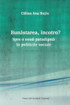 BUNĂSTAREA, ÎNCOTRO? SPRE O NOUĂ PARADIGMĂ ÎN POLITICILE SOCIALE