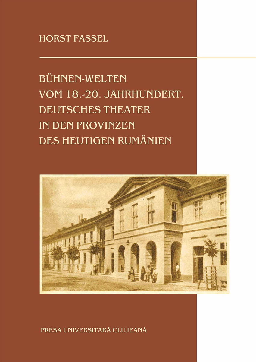 Bühnen-Welten vom 18.-20. Jahrhundert Deutsches Theater in den Provinzen des heutigen Rumänien Mapamondul scenic din sec. al 18-lea până în sec. al 20-lea Teatrul de limbă germană în provinciile României de azi