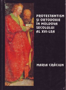 PROTESTANTISM ȘI ORTODOXIE ÎN MOLDOVA SECOLULUI AL XVI-LEA