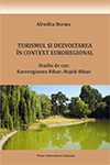 TURISMUL ȘI DEZVOLTAREA ÎN CONTEXT EUROREGIONAL. STUDIU DE CAZ: EUROREGIUNEA BIHOR – HAJDÚ-BIHAR