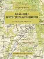 DEALURILE BISTRIȚEI ȘI GURGHIULUI. Studiu geomorfologic