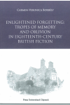 ENLIGHTENED FORGETTING TROPES OF MEMORY OF MEMORY AND OBLIVION IN EIGHTEENTH-CENTURY BRITISH FICTION