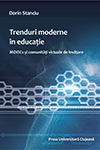TRENDURI MODERNE IN EDUCAȚIE. MOOCs ȘI COMUNITĂȚI VIRTUALE DE ÎNVĂȚARE