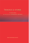 TEOLOGIE ȘI ISTORIE. IN HONOREM PR. PROF. UNIV. DR. ALEXANDRU MORARU