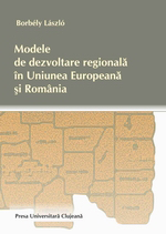 MODELE DE DEZVOLTARE REGIONALĂ ÎN UNIUNEA EUROPEANĂ ȘI ROMÂNIA (re-editare)