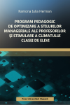 PROGRAM PEDAGOGIC DE OPTIMIZARE A STILURILOR MANAGERIALE ALE PROFESORILOR SI STIMULARE A CLIMATULUI CLASEI DE ELEVI