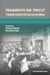 FRAGMENTE DIN TRECUT. TINERII CERCETĂTORI ŞI ISTORIA.Lucrările Conferinţei Naţionale Fragmente din trecut. Tinerii cercetători și Istoria Cluj-Napoca, 27-29 martie 2015