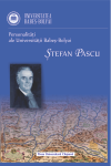 PERSONALITĂȚI ALE UNIVERSITĂȚII BABEȘ‐BOLYAI Vol. II ȘTEFAN PASCU