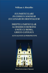 IUS PARTICULARE IN CODICE CANONUM ECCLESIARUM ORIENTALIUM. DREPTUL PARTICULAR AL BISERICII ROMÂNE UNITE CU ROMA, GRECO‐CATOLICĂ. ACTUALITATE ȘI PERSPECTIVE 