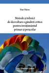 METODE ȘI TEHNICI DE DEZVOLTARE A GÂNDIRII CRITICE PENTRU ÎNVĂȚĂMÂNTUL PRIMAR ȘI PREȘCOLAR