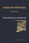 ARHIVELE BISTRIŢEI. FASCICULA I. PETRU RAREȘ ȘI BISTRIȚENII