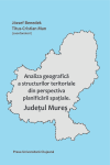 ANALIZA GEOGRAFICĂ A STRUCTURILOR șI PROCESELOR TERITORIALE DIN JUDEȚUL MUREȘ, DIN PERSPECTIVA PLANIFICĂRII SPAȚIALE 