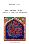 ORIENT ȘI OCCIDENT. TOPOGRAFII ALE SIMBOLULUI LA MIRCEA ELIADE