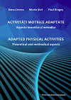 ACTIVITĂȚI MOTRICE ADAPTATE. ASPECTE TEORETICE ȘI METODICE.