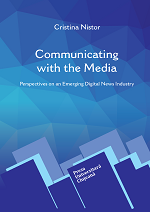 COMMUNICATING WITH THE MEDIA. PERSPECTIVES ON AN EMERGING DIGITAL NEWS INDUSTRY