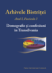 ARHIVELE BISTRIȚEI. FASCICULA 3. DEMOGRAFIE ȘI CONFESIUNI ÎN TRANSILVANIA