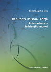 NEPUTINȚĂ – MIȘCARE – FORȚĂ. (PSIHOPEDAGOGIA DEFICIENȚILOR MOTORI)