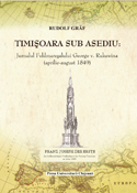 TIMIŞOARA SUB ASEDIU. JURNALUL FELDMAREŞALULUI GEORGE V. RUKAVINA ( APRILIE-AUGUST 1849)