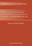 ROLUL COMUNICĂRII TOTALE ÎN DEZVOLTAREA VOCABULARULUI ELEVILOR CU DIZABILITĂȚI DE AUZ