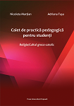 CAIET DE PRACTICĂ PEDAGOGICĂ PENTRU STUDENȚI. RELIGIE / CULTUL GRECO-CATOLIC